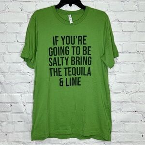 If You’re Going to be Salty Bring the Tequila and Lime green T-shirt